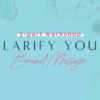 CLARIFY YOUR BRAND MESSAGE